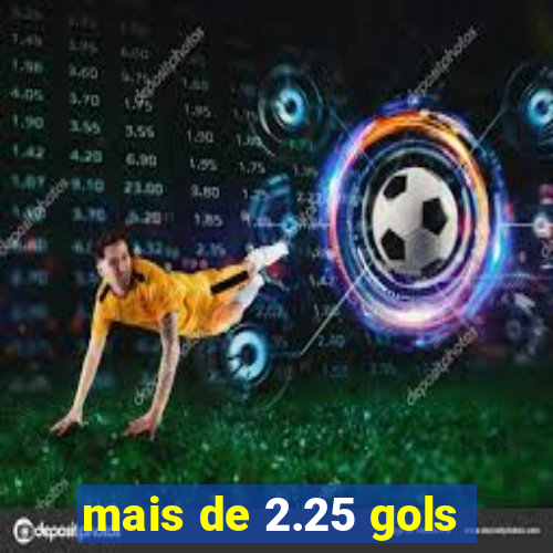 mais de 2.25 gols